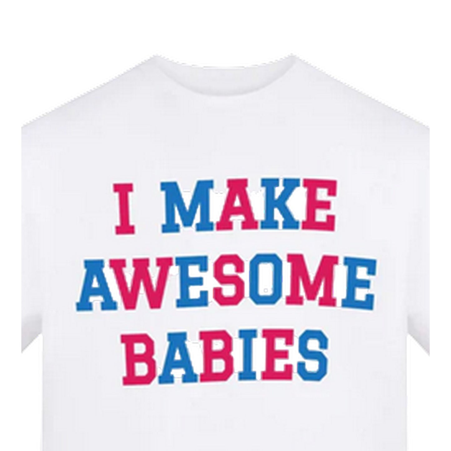 White - Side - AWD Womens-Ladies I Make Awesome Babies Graphic Print T-Shirt
