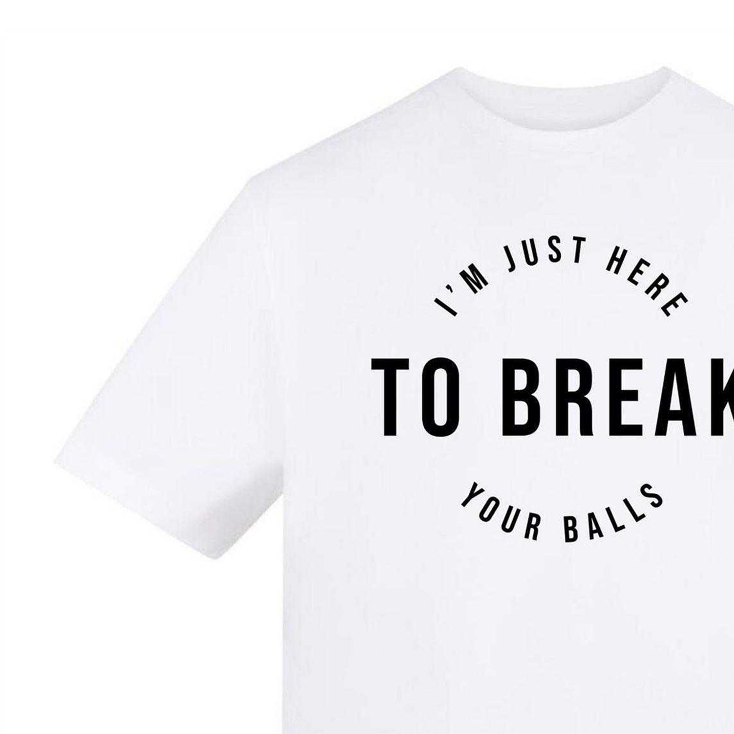 White - Side - AWD Unisex Adult I´m Just Here To Break Your Balls T-Shirt