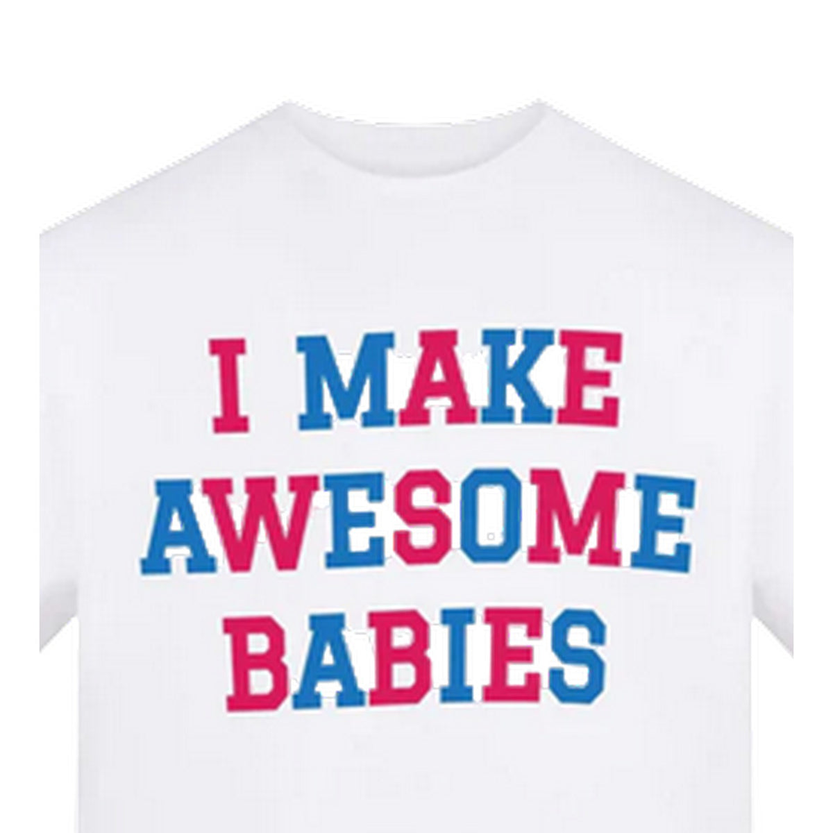 White - Side - AWD Womens-Ladies I Make Awesome Babies Graphic Print T-Shirt