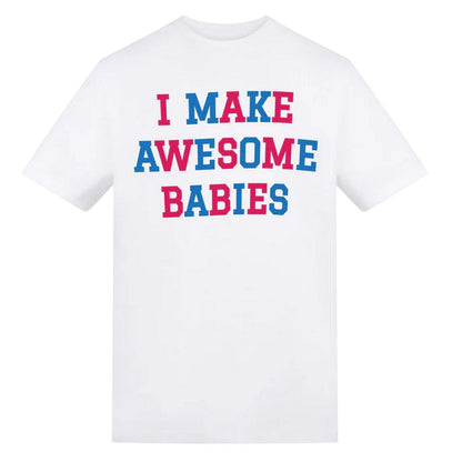 White - Front - AWD Womens-Ladies I Make Awesome Babies Graphic Print T-Shirt