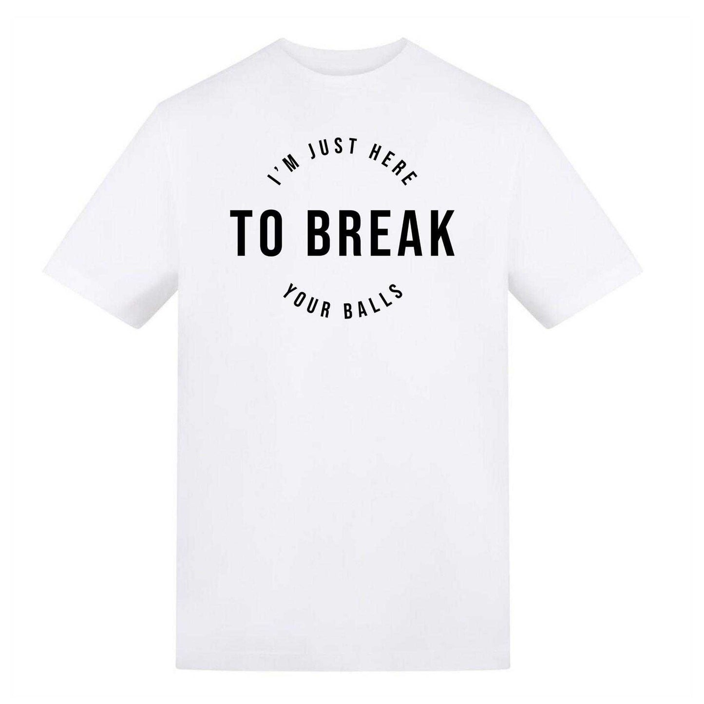 White - Front - AWD Unisex Adult I´m Just Here To Break Your Balls T-Shirt
