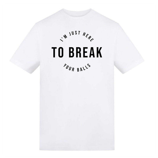 White - Front - AWD Unisex Adult I´m Just Here To Break Your Balls T-Shirt