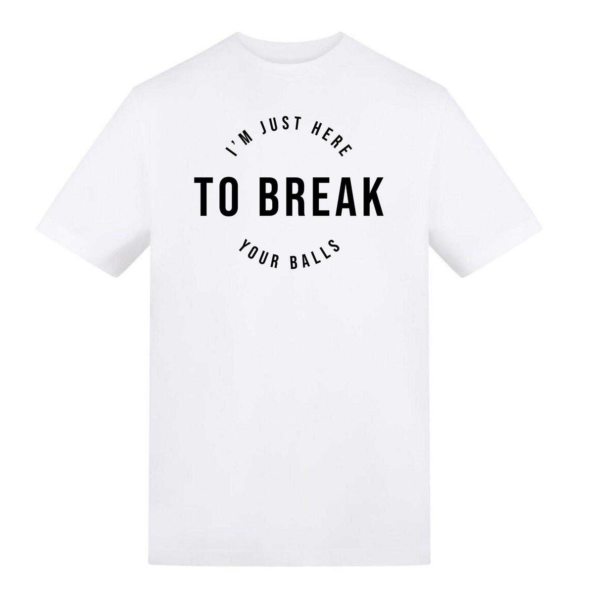 White - Front - AWD Unisex Adult I´m Just Here To Break Your Balls T-Shirt