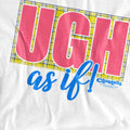 White - Back - Clueless Unisex Adult Ugh As If T-Shirt